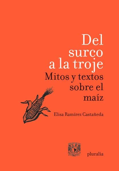 Portada de Del surco a la troje Mitos y textos sobre el maíz
